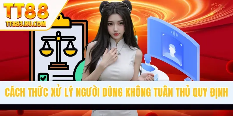 Cách thức xử lý người dùng không tuân thủ quy định