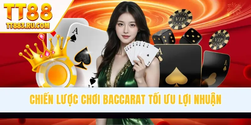 Chiến Lược Chơi Baccarat Tối Ưu Lợi Nhuận Trọng Mọi Ván Cược