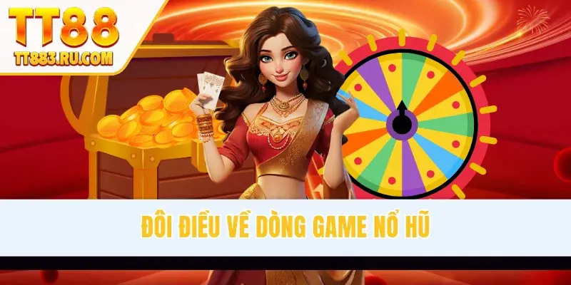 Đôi điều về dòng game nổ hũ
