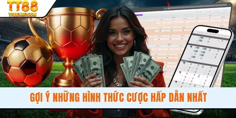 Gợi ý những hình thức cược hấp dẫn nhất