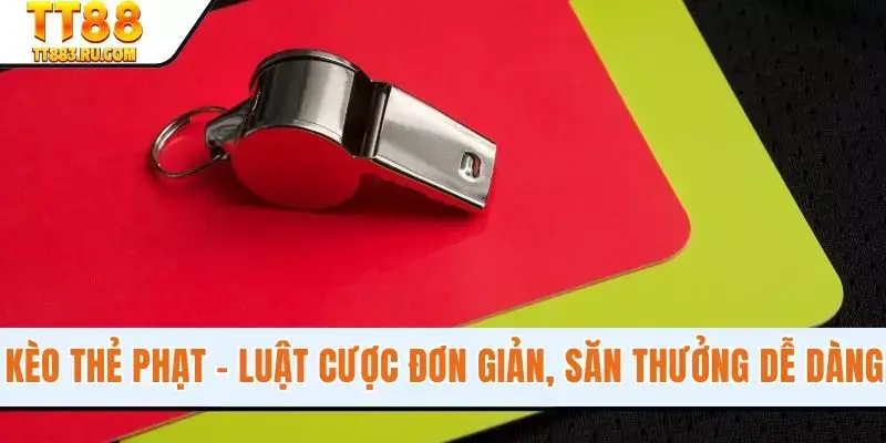 Kèo Thẻ Phạt - Luật Cược Đơn Giản, Săn Thưởng Dễ Dàng