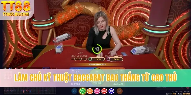 Làm chủ kỹ thuật Baccarat bao thắng từ cao thủ