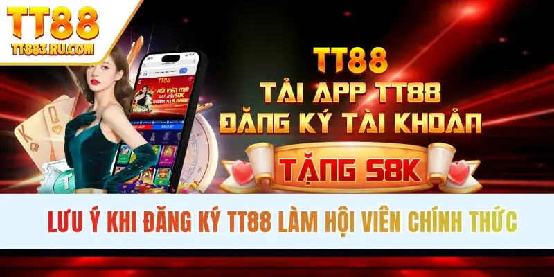 Lưu ý khi đăng ký TT88 làm hội viên chính thức