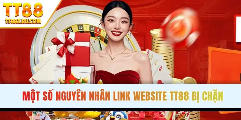 Một số nguyên nhân link website TT88 bị chặn