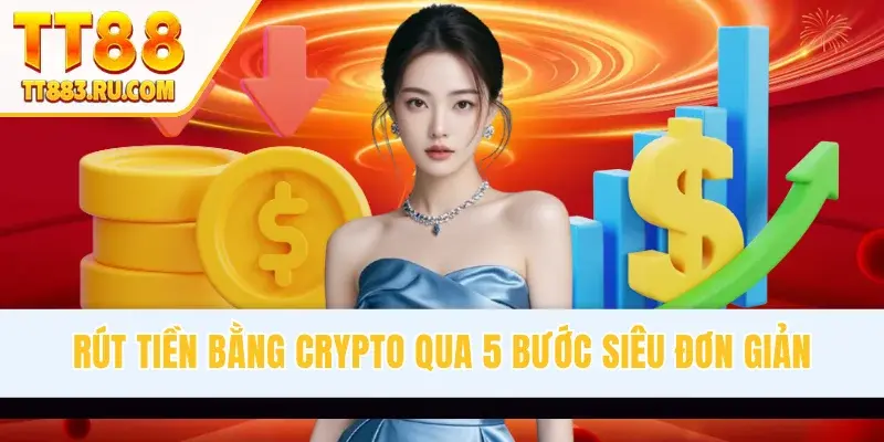 Rút tiền bằng crypto qua 5 bước siêu đơn giản