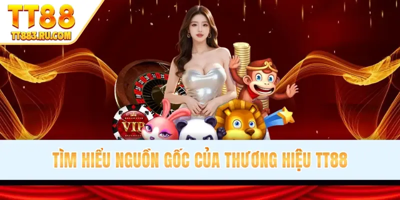 Tìm hiểu nguồn gốc của thương hiệu TT88