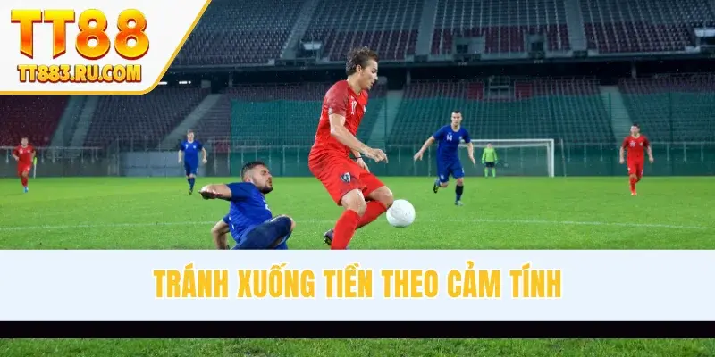 Tránh xuống tiền theo cảm tính