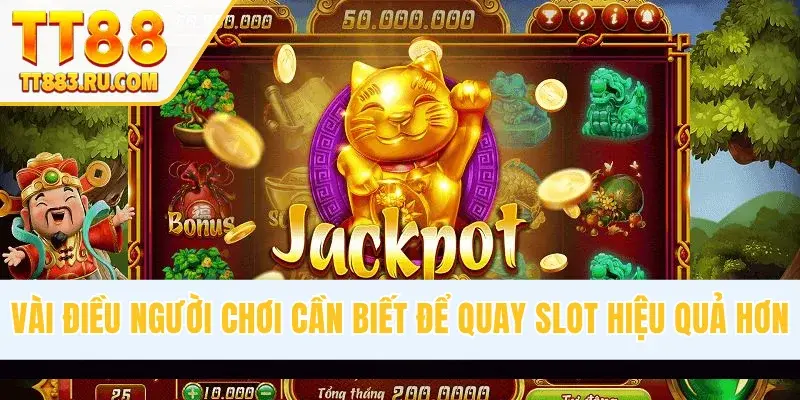 Vài điều người chơi cần biết để quay slot hiệu quả hơn