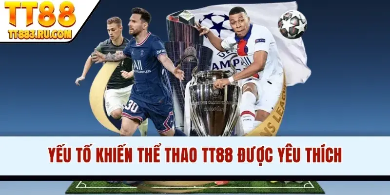 Yếu tố khiến thể thao TT88 được yêu thích